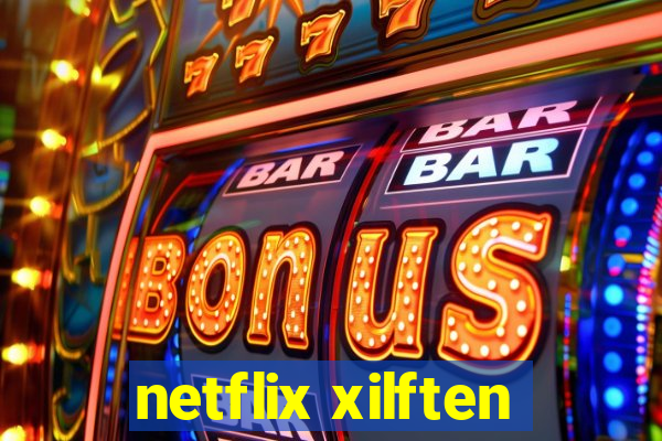 netflix xilften