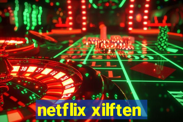 netflix xilften