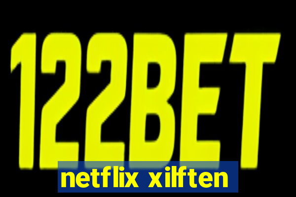 netflix xilften