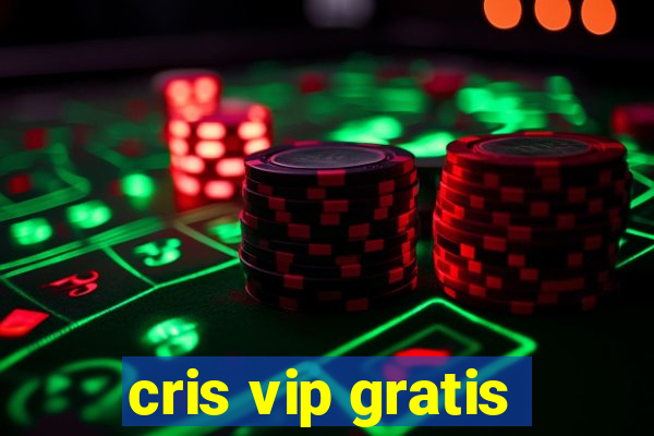 cris vip gratis