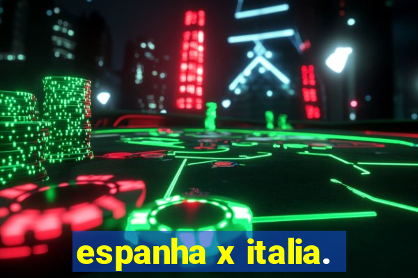 espanha x italia.