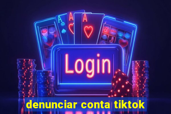 denunciar conta tiktok