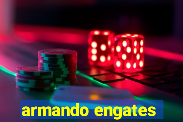 armando engates