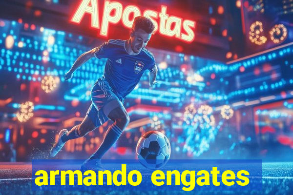 armando engates