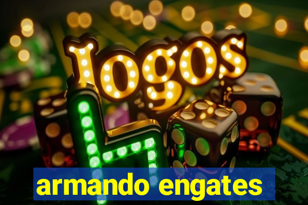 armando engates