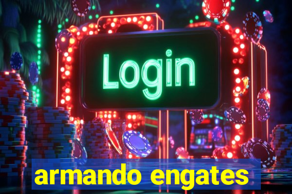 armando engates