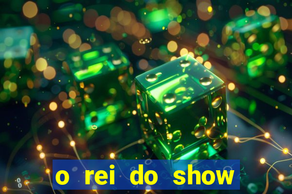 o rei do show filme completo dublado drive