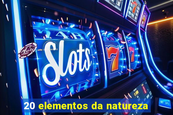 20 elementos da natureza