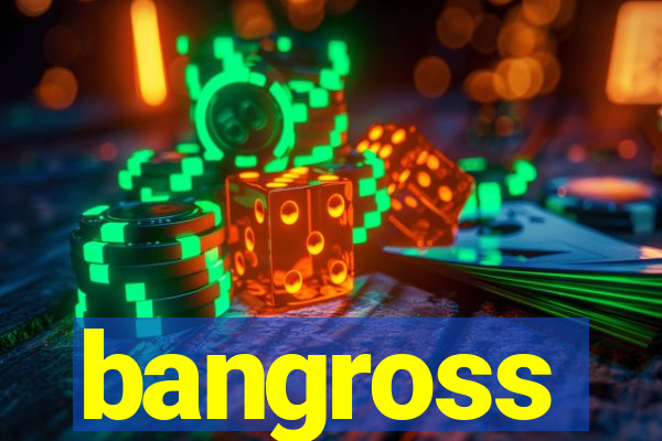 bangross