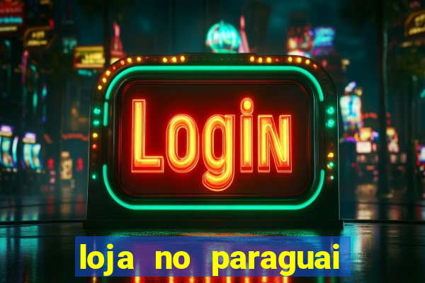 loja no paraguai que entrega no brasil