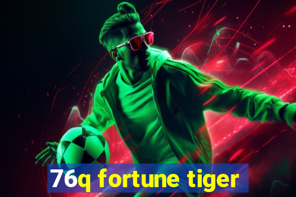 76q fortune tiger