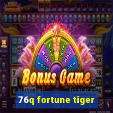 76q fortune tiger