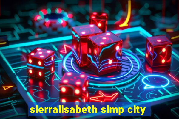 sierralisabeth simp city