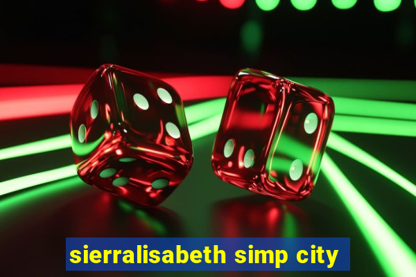 sierralisabeth simp city