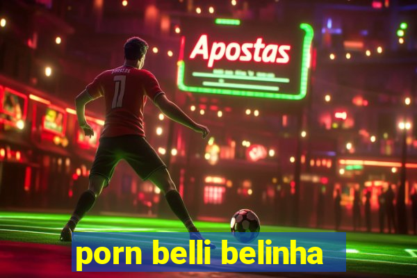 porn belli belinha