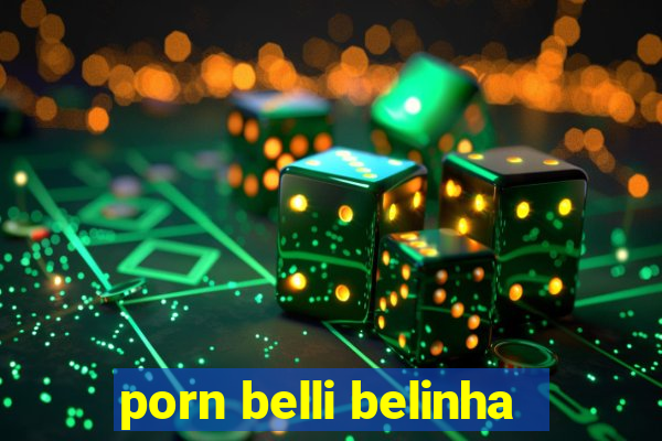 porn belli belinha