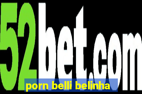 porn belli belinha