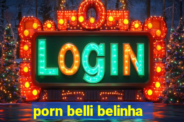 porn belli belinha