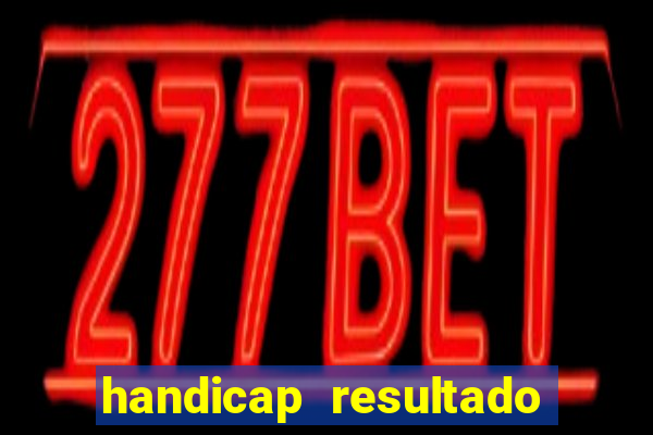 handicap resultado final - 2