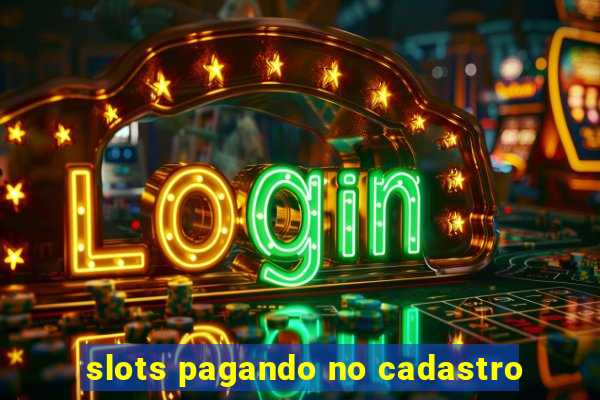 slots pagando no cadastro