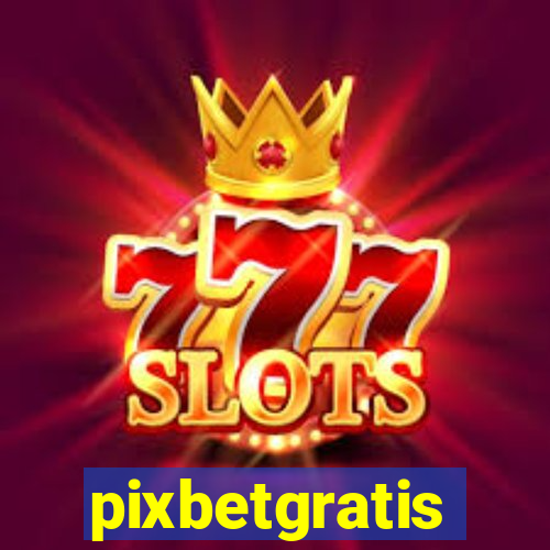 pixbetgratis