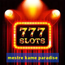 mestre kame paradise