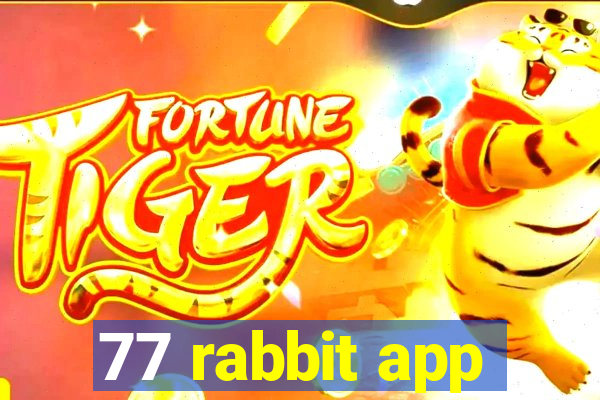 77 rabbit app