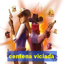 centena viciada