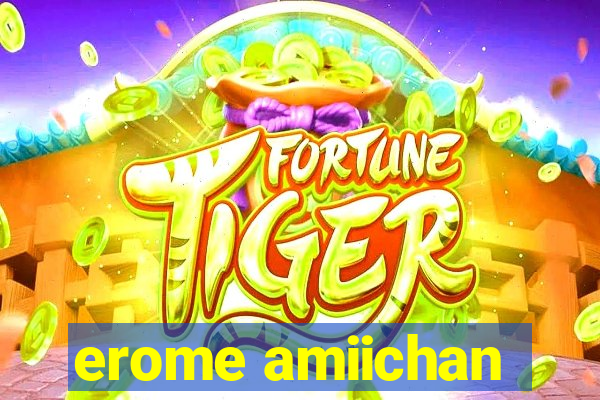 erome amiichan