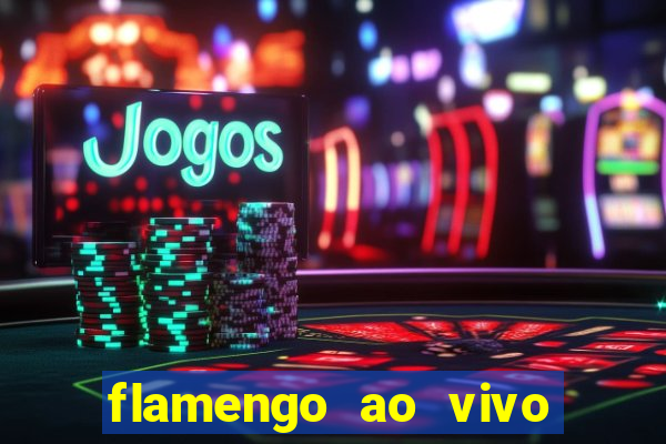 flamengo ao vivo multi canais