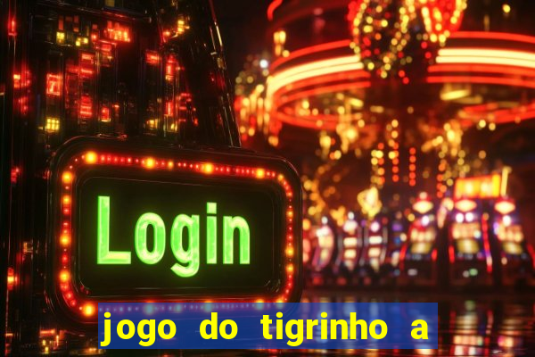 jogo do tigrinho a partir de r$ 5