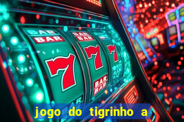 jogo do tigrinho a partir de r$ 5