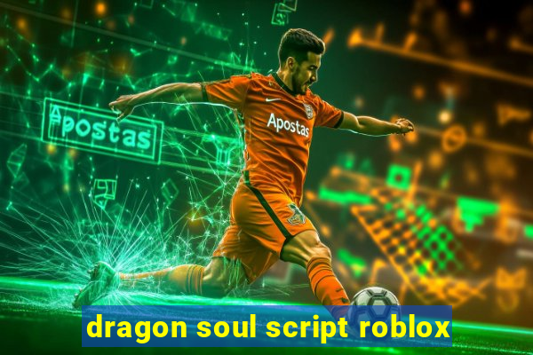 dragon soul script roblox