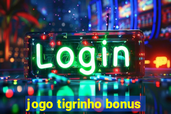 jogo tigrinho bonus