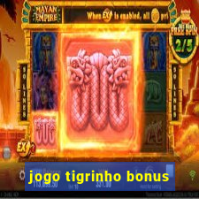 jogo tigrinho bonus