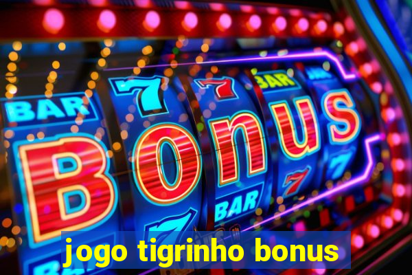 jogo tigrinho bonus