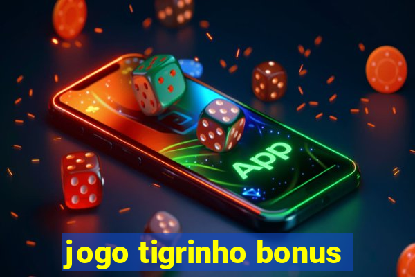 jogo tigrinho bonus