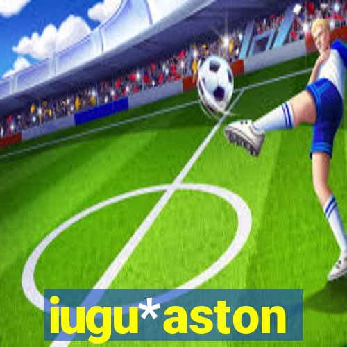 iugu*aston