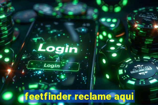 feetfinder reclame aqui