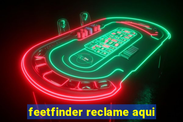 feetfinder reclame aqui