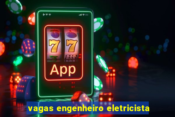 vagas engenheiro eletricista