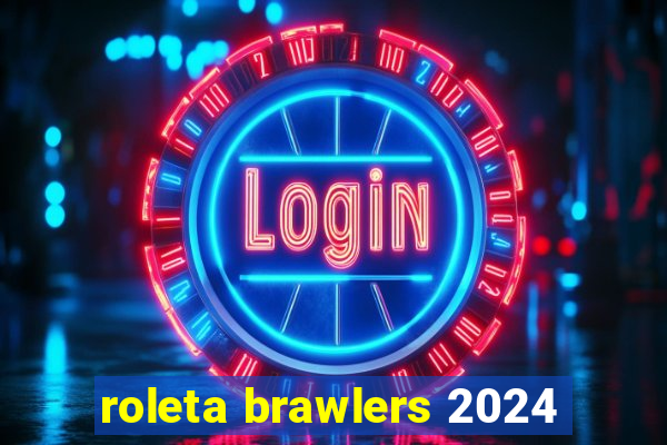 roleta brawlers 2024