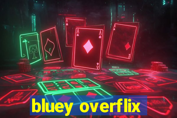 bluey overflix