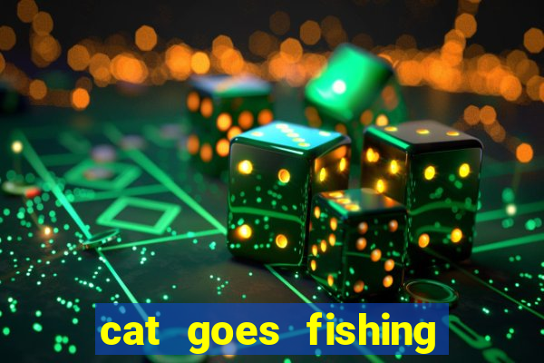 cat goes fishing free download