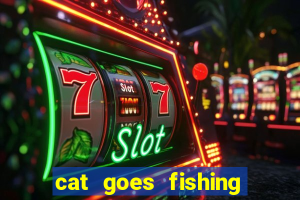 cat goes fishing free download