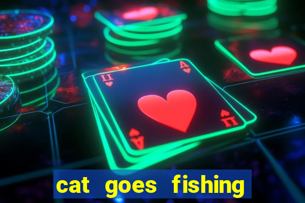 cat goes fishing free download