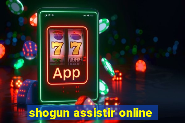 shogun assistir online