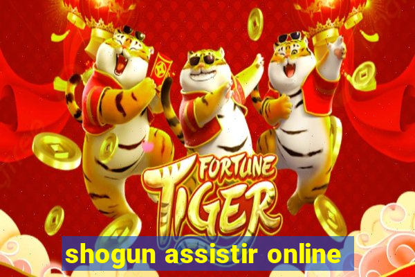 shogun assistir online