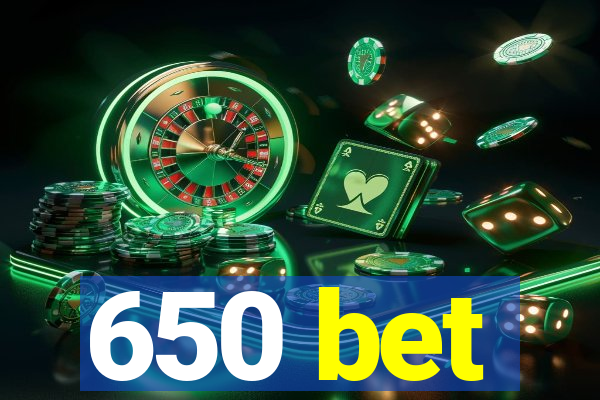 650 bet