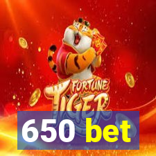 650 bet